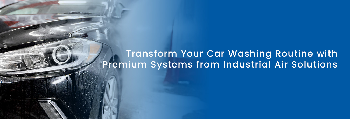 Transform Your Car Washing Routine with Premium Systems from Industrial Air Solutions